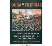 Cuba y Filipinas : la guerra que no se podía ganar y que nunca se tenía que haber perdido