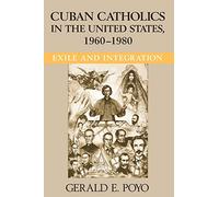 Cuban Catholics in the United States, 1960-1980: Exile and Integration (Latino Perspectives)