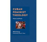 Cuban Feminist Theology: Visions and Praxis (Decolonizing Theology)