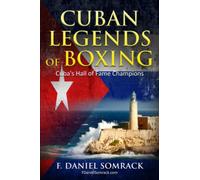 CUBAN LEGENDS OF BOXING: Cuba's Hall of Fame Champions