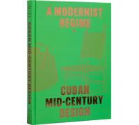 Cuban Mid-Century Design : A Modernist Regime