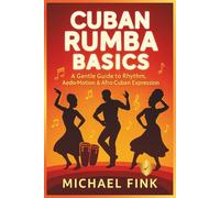 Cuban Rumba Basics: A Gentle Guide to Rhythm, Body Motion & Afro-Cuban Expression