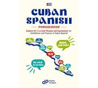 Cuban Spanish Phrasebook: Explore 150 Essential Phrases and Expressions for Confidence and Fluency in Cuban Spanish (Easy Spanish Phrasebook)