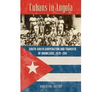 Cubans in Angola: South-South Cooperation and Transfer of Knowledge, 1976-1991 (Africa and the Diaspora: History, Politics, Culture)