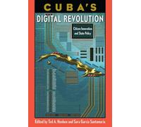 Cuba's Digital Revolution: Citizen Innovation and State Policy (Reframing Media, Technology, and Culture in Latin/o America)