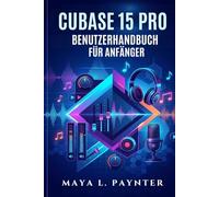 CUBASE 15 PRO BENUTZERHANDBUCH FÜR ANFÄNGER