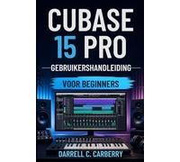 CUBASE 15 PRO GEBRUIKERSHANDLEIDING VOOR BEGINNERS