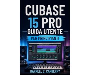 CUBASE 15 PRO GUIDA UTENTE PER PRINCIPIANTI