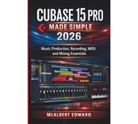 CUBASE 15 PRO MADE SIMPLE 2026: Music Production, Recording, MIDI and Mixing Essentials