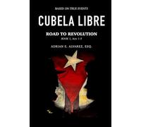 CUBELA LIBRE - ROAD TO REVOLUTION: BOOK 1, ACTS 1-3