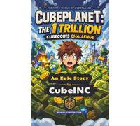 Cubeplanet: The 1 Trillion Cubecoins Challenge: A High-Stakes Gaming Adventure About Power, Fame, and What Really Matters