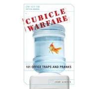 CUBICLE WARFARE: 101 Office Traps And Pranks