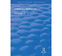 Cubism and Abstract Art: Painting, Sculpture, Constructions, Photography, Architecture, Industrial Art, Theatre Films, Posters, Typography (Routledge Revivals)