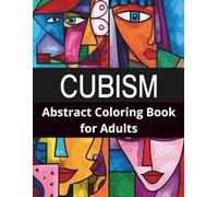 Cubism Coloring Book for Adults: Abstract Faces & Geometric Art: Abstract Coloring Book Featuring Cubism Portraits, Cubist Art, Geometric Coloring ... Coloring for Adults with Cubist Faces