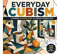cubism everyday: A Cubist Coloring Book Featuring Surreal Everyday Objects, Creative Patterns, and Bold Geometric Designs
