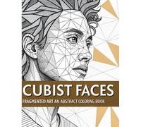 Cubist Faces: Fragmented Art - An Abstract Coloring Book: Deconstruction & Relaxation: Abstract Face Coloring Pages