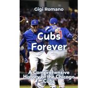 Cubs Forever: A Comprehensive History of the Chicago Cubs