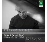 Cucchi, Flavio / Mainetti, Stefano - Stefano Mainetti: Tempo Altro - Guitar Works (1977-2025)