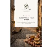 Cucchiarella della Nonna - L'Héritage Italien: Recettes secrètes et trésors d'une Italie authentique
