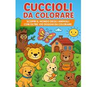 Cuccioli da Colorare: Scopri il mondo degli animali con oltre 100 disegni da colorare