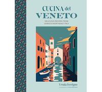 Cucina del Veneto: Delicious recipes from Venice and Northeast Italy (Cucina Cookbooks)