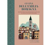 Cucina dell'Emilia-Romagna: Recipes from the gastronomic heartland of Italy & its capital Bologna (Cucina Cookbooks)