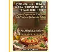 Cucina Italiana - Trova la Parola: 50 Puzzle con Pasta, Formaggi, Dolci e Vini: Libro di Enigmistica con 500 Parole della Tradizione Gastronomica Italiana