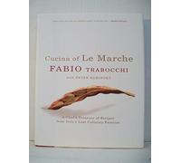 Cucina Of Le Marche: A Chef's Treasury Of Recipes From Italy's Last Culi nary Frontier