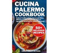 Cucina Palermo Cookbook: Guides to Traditional Italian Homemade Dishes, Easy-to-follow Recipes with Minimal ingredients, Street food for culinary Enthusiasts