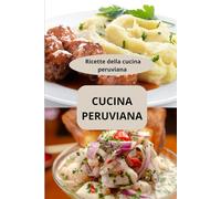 CUCINA PERUVIANA: Ricette della cucina peruviana - cucina peruviana autentica - alimentazione peruviana