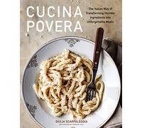 Cucina Povera : The Italian Way of Transforming Humble Ingredients into Unforgettable Meals