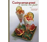 Cucina senza grassi. A tavola con gusto