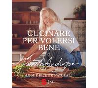 Cucinare per volersi bene. Le mie ricette naturali (Percorsi di sapori e saperi)