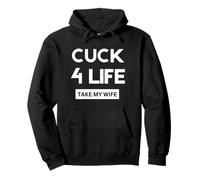 Cuck For Life Take My Wife Pullover Hoodie
