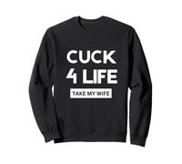 Cuck For Life Take My Wife Sweatshirt