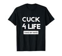 Cuck For Life Take My Wife T-Shirt