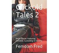 Cuckold Tales 2: Short Stories Featuring Femdom, Cuckolding & Chastity