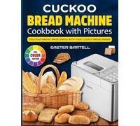 Cuckoo Bread Machine Cookbook With Pictures: Delicious Baking Made Simple with Your Cuckoo Bread Maker