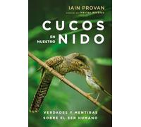 Cucos En Nuestro Nido: Verdades Y Mentiras Sobre El Ser Humano