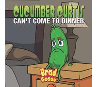 Cucumber Curtis: Can't Come To Dinner (Rejected Children's Books (Funny Books For Adults))