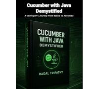 Cucumber with Java Demystified: A Developer’s Journey from Basics to Advanced