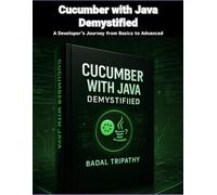 Cucumber with Java Demystified: A Developer’s Journey from Basics to Advanced