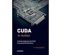 CUDA in Action: Accelerating Applications with Parallel Processing and GPU Optimization