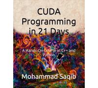 CUDA Programming in 21 Days: A Hands-On Course in C++ and Python (Learn XYZ in 21 Days)