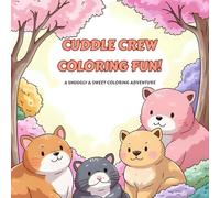 Cuddle Crew Coloring Fun: A Cute Animal Coloring Book for Kids Ages 3-8: A Snuggly & Sweet Coloring Adventure for Kids Ages 3-8