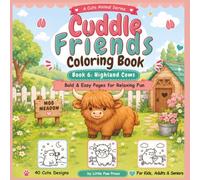 Cuddle Friends Coloring Book: Book 6 Highland Cows: Bold and Easy Cute Highland Cow Coloring Pages for Kids, Adults, Seniors, Beginners and Animal Lovers