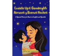 Cuddle Up & Goodnight / Abrazos y Buenas Noches: A Bilingual English - Spanish Bedtime Story (Cuddle Up with Laura)