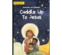 Cuddle Up to Jesus: A Devotion Book for Kids and Their Parents