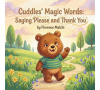 Cuddles' Magic Words: Saying Please and Thank You: A Sweet Children's Book About Good Manners, Kindness, and the Power of Polite Words: 3 (Cuddles Big Heart)