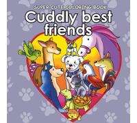 Cuddly best friends: A heartwarming coloring book for kids, teens & Animal lovers, featuring adorable pets like dogs, cats, bunnies & more (Super Cute Coloring Book Series)